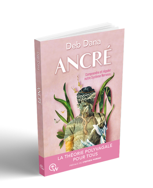 Couverture du livre Ancré : Comment vous lier d'amitié avec votre système nerveux grâce à la théorie polyvagale, écrit par Deb Dana.