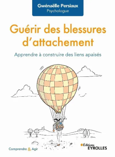 Couverture du livre Guérir des blessures d'attachement : Apprendre à s'aimer et à sécuriser ses relations, écrit par Gwénaëlle Persiaux.