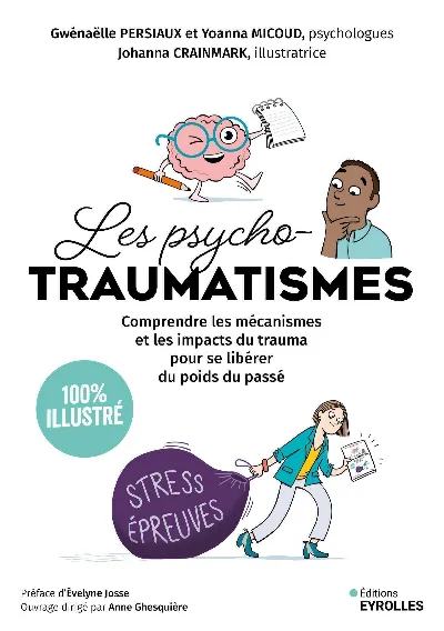 Couverture du livre Les psychotraumatismes 100 % illustré : Comprendre les mécanismes et les impacts du trauma pour se libérer du poids du passé, écrit par Gwénaëlle Persiaux et Yoanna Micoud, et illustré par Johanna Crainmark.